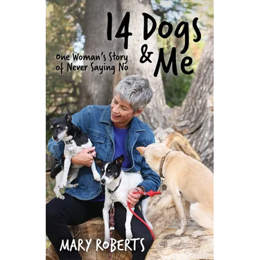 14 Dogs and Me: One Woman's Story of Never Saying No