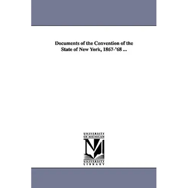 Documents of the Convention of the State of New York, 1867-'68 ...