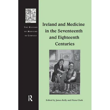 Ireland and Medicine in the Seventeenth and Eighteenth Centuries