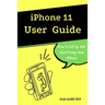 iPhone 11 User Guide: The Essential Manual How To Set Up And Start Using New iPhone