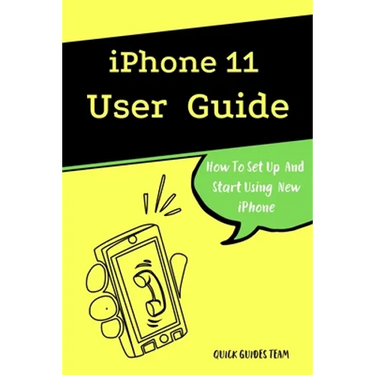 iPhone 11 User Guide: The Essential Manual How To Set Up And Start Using New iPhone