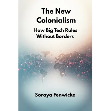 The New Colonialism: How Big Tech Rules Without Borders