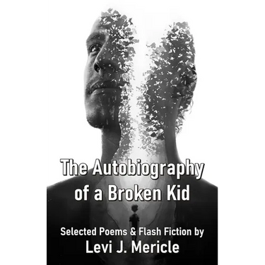 The Autobiography of a Broken Kid Selected Poems & Flash Fiction by Levi