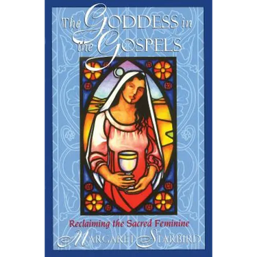 The Goddess in the Gospels: Reclaiming the Sacred Feminine