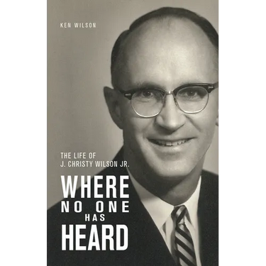 Where No One Has Heard: The Life of J. Christy Wilson Jr.