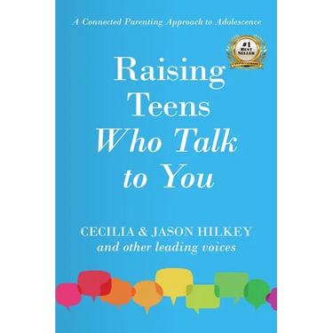 Raising Teens Who Talk to You: A Connected Parenting Approach to Adolescence