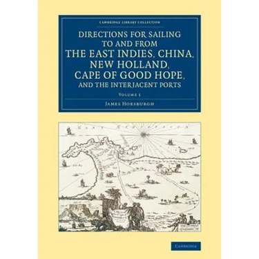 Directions for Sailing to and from the East Indies, China, New Holland, Cape of Good Hope, and the Interjacent Ports - Volume 1