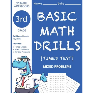 3rd Grade Basic Math Drills Timed Test: Builds and Boosts Key Skills Including Math Drills and Mixed Problem Worksheets . (SPI Math Workbooks) (Volume