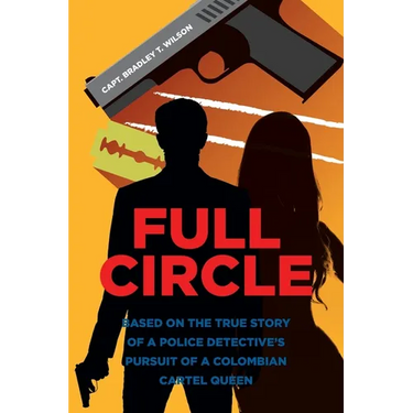 Full Circle: Based on the True Story of a Police Detective's Pursuit of a Colombian Cartel Queen
