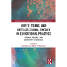 Queer, Trans, and Intersectional Theory in Educational Practice: Student, Teacher, and Community Experiences