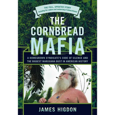 The Cornbread Mafia: A Homegrown Syndicate's Code Of Silence And The Biggest Marijuana Bust In American History
