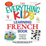 The Everything Kids' Learning French Book: Fun Exercises to Help You Learn Francais