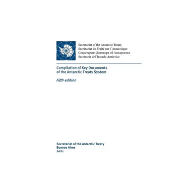 Compilation of Key Documents of the Antarctic Treaty System. Fifth edition