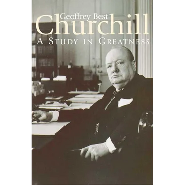 Churchill: A Study in Greatness: A Study in Greatness