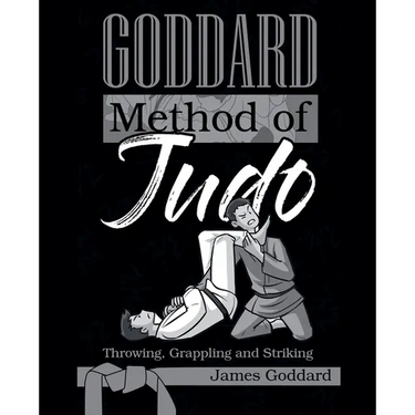 Goddard Method of Judo: Throwing, Grappling and Striking