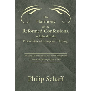 The Harmony of the Reformed Confessions, as Related to the Present State of Evangelical Theology