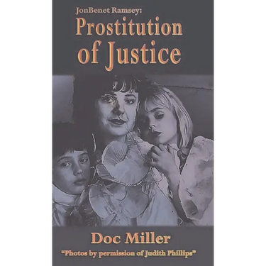 JonBenet Ramsey: Prostitution of Justice