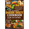 The Ultimate Dash Diet Cookbook for Seniors: The Low Sodium Recipes to Rejuvenate Seniors, Boost Heart Health and Mental Wellbeing