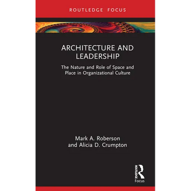 Architecture and Leadership: The Nature and Role of Space and Place in Organizational Culture