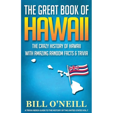 The Great Book of Hawaii: The Crazy History of Hawaii with Amazing Random Facts & Trivia