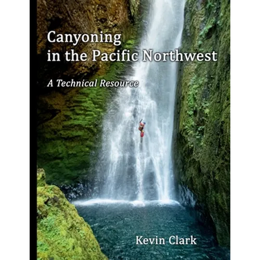 Canyoning in the Pacific Northwest: A Technical Resource