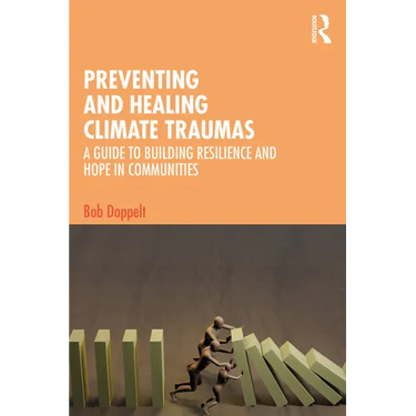 Preventing and Healing Climate Traumas: A Guide to Building Resilience and Hope in Communities