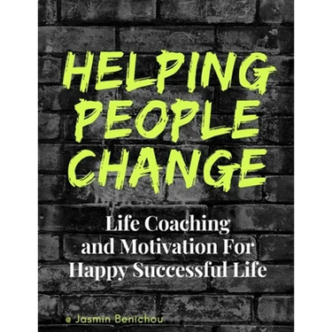 Helping People Change: Life Coaching and Motivation for Happy Successful Life