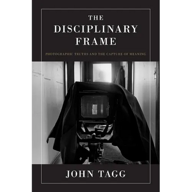 The Disciplinary Frame: Photographic Truths and the Capture of Meaning