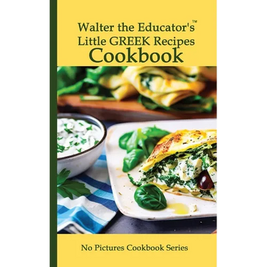 Walter the Educator's Little Greek Recipes Cookbook