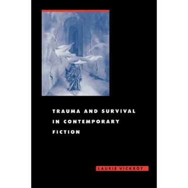 Trauma and Survival in Contemporary Fiction