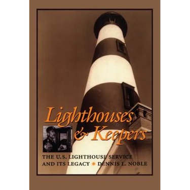 Lighthouses & Keepers: The U.S. Lighthouse Service and Its Legacy
