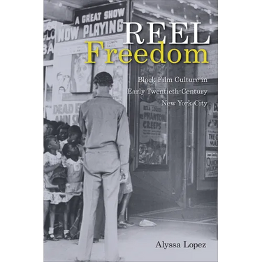 Reel Freedom: Black Film Culture in Early Twentieth-Century New York City