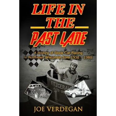 Life in the Past Lane: A History of Stock Car Racing in Northeast Wisconsin from 1950 - 1980
