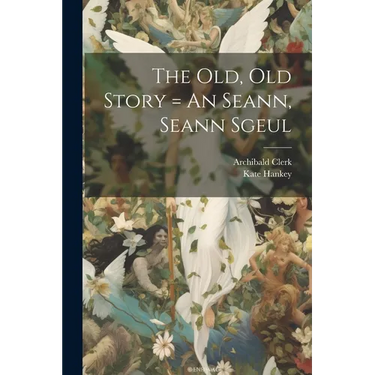 The Old, Old Story = An Seann, Seann Sgeul