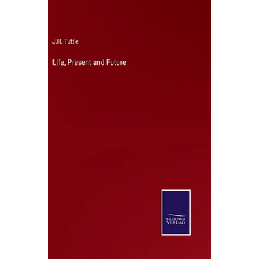 Life, Present and Future