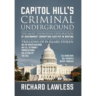 Capitol Hill's Criminal Underground: The Most Thorough Exploration of Government Corruption Ever Put in Writing