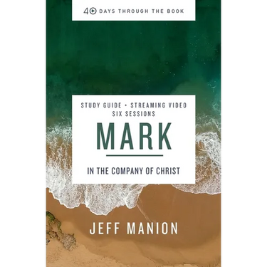 Mark Bible Study Guide Plus Streaming Video: In the Company of Christ