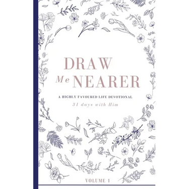 Draw Me Nearer: Volume 1: A Highly Favoured Life Devotional