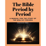 The Bible Period by Period: A Manual for the Study of the Bible by Periods