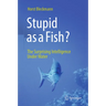 Stupid as a Fish?: The Surprising Intelligence Under Water
