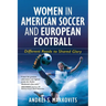 Women in American Soccer and European Football: Different Roads to Shared Glory