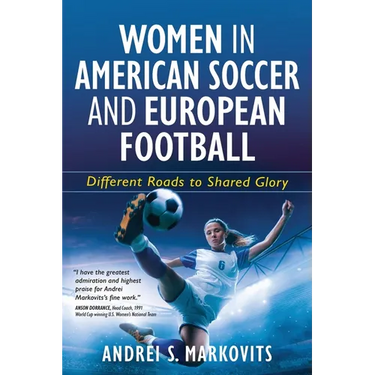 Women in American Soccer and European Football: Different Roads to Shared Glory