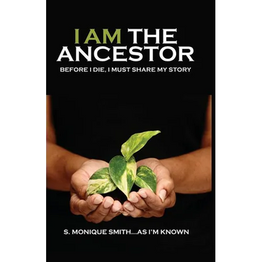 I Am The Ancestor: Before I Die, I Must Share My Story