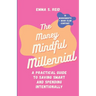 The Money Mindful Millennial: Practical Guide to Saving Smart and Spending Intentionally