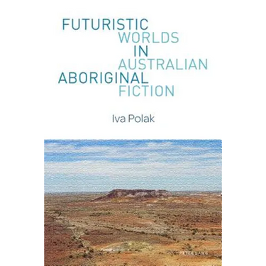 Futuristic Worlds in Australian Aboriginal Fiction