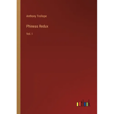 Phineas Redux: Vol. I