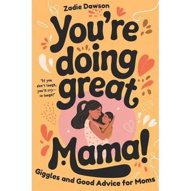You're Doing Great Mama!: Giggles and Good Advice for Moms Postpartum Book for New Moms Mothers Day Gift