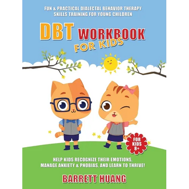 DBT Workbook For Kids: Fun & Practical Dialectal Behavior Therapy Skills Training For Young Children Help Kids Manage Anxiety & Phobias, Recognize The