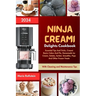 Ninja Creami Delights Cookbook 2024: Essential Tips And Tricks, Creami Basics Cakes And Pie, Homemade Ice Cream, Gelato, Sorbet, Smoothie, Pops And Ot