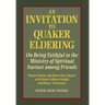 An Invitation to Quaker Eldering: On Being Faithful to the Ministry of Spiritual Nurture among Friends